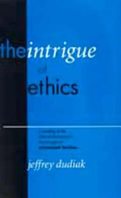 The Intrigue of Ethics (English, Jeffrey Dudiak)