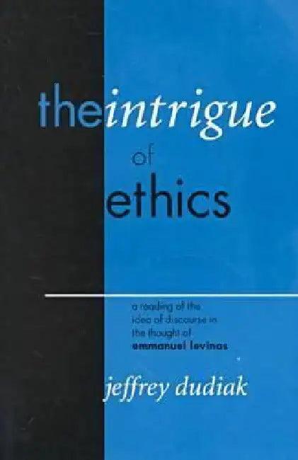 The Intrigue of Ethics (English, Jeffrey Dudiak)