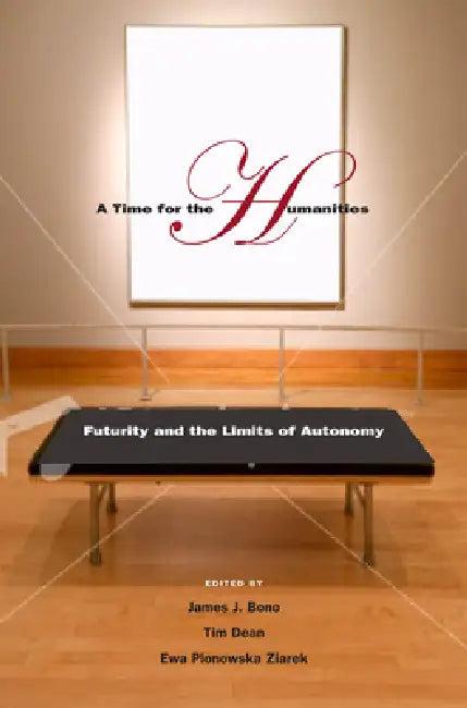 A Time for the Humanities (English, James J. Bono | Tim Dean | Ewa Plonowska Ziarek)