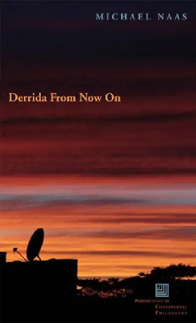 Derrida from Now on (English, Michael Naas)
