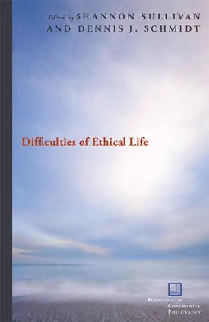 Difficulties of Ethical Life (English, Shannon Sullivan | Dennis J. Schmidt)