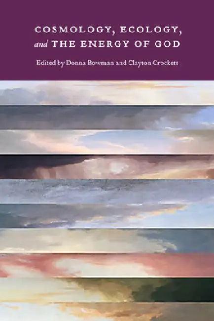 Cosmology, Ecology, and the Energy of God (English, Donna Bowman | Clayton Crockett)