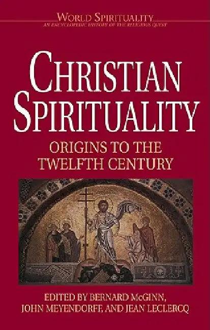 Christian Spirituality 1 Origins to the Twelfth Century (English, Bernard McGinn)