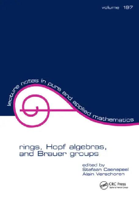 Rings, Hopf Algebras, and Brauer Groups (English, Stefaan Caenepeel)