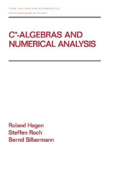 C* - Algebras and Numerical Analysis (English, Ronald Hagen | Steffen Roch | Bernd Silbermann)