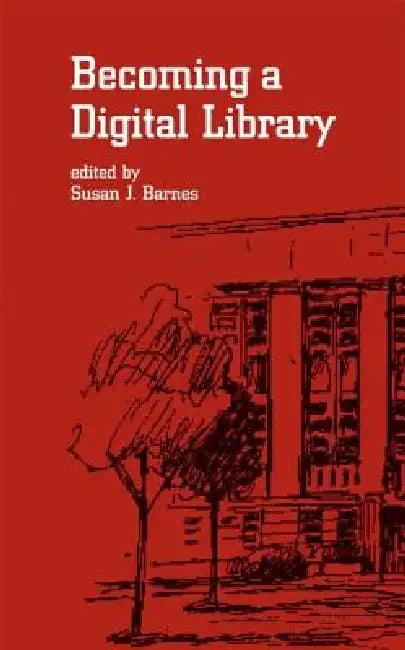 Becoming a Digital Library (English, Susan J. Barnes)