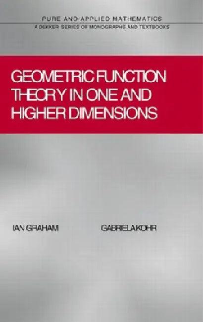 Geometric Function Theory in One and Higher Dimensions (English, Ian Graham | Gabriela Kohr)