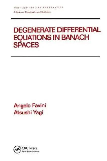 Degenerate Differential Equations in Banach Spaces (English, Angelo Favini | Atsushi Yagi)