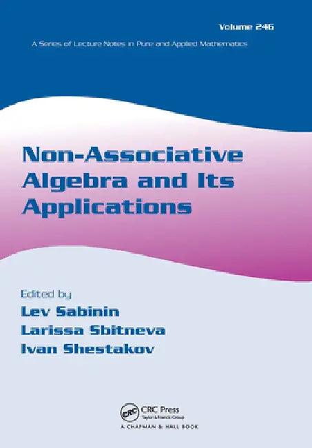 Non-Associative Algebra and Its Applications (English, Lev Sabinin | Larissa Sbitneva | Ivan Shestakov)