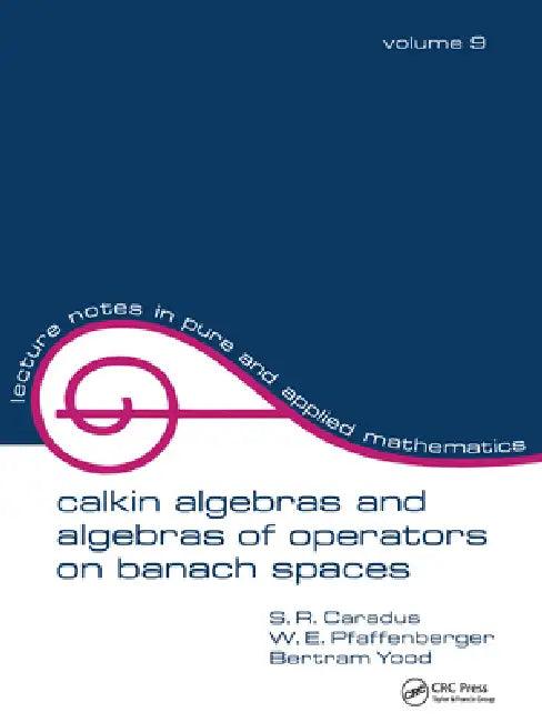 Calkin Algebras and Algebras of Operators on Banach Spaces (English, S. R. Caradus | W. E. Pfaffenberger | Bertram Tood)