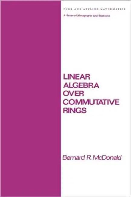 Linear Algebra Over Commutative Rings (English, McDonald)