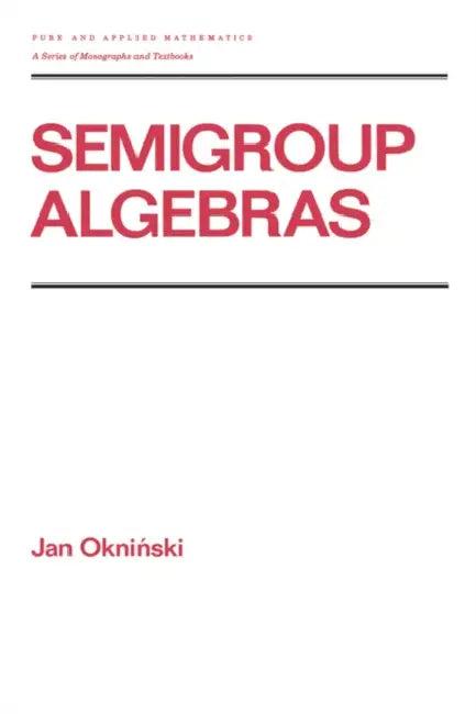 Semigroup Algebras (English, Jan Okninski)