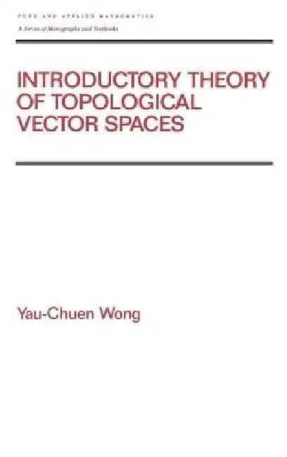 Introductory Theory of Topological Vector Spates (English, Yau-Chuen Wong)