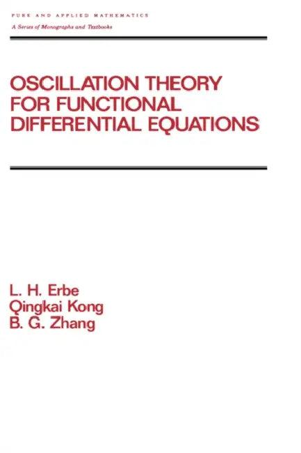Oscillation Theory for Functional Differential Equations (English, Lynn Erbe | Q. Kong | B. G. Zhang)