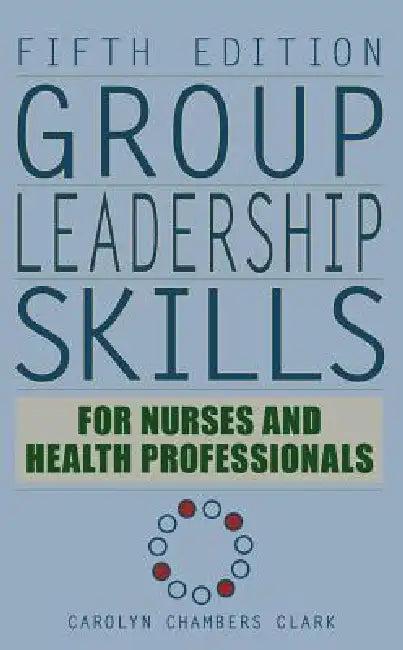 Group Leadership Skills for Nurses & Health Professionals (English, Carolyn Chambers Edd Clark)
