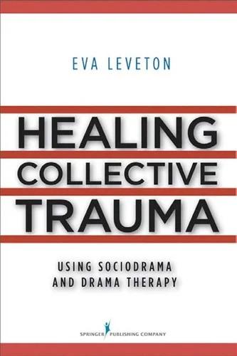 Healing Collective Trauma Using Sociodrama and Drama Therapy (English, Eva Leveton)