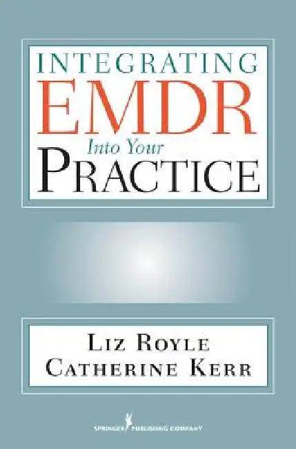 Integrating EMDR Into Your Practice (English, Liz Ma Royle | Catherine Bsc(hons) Kerr)