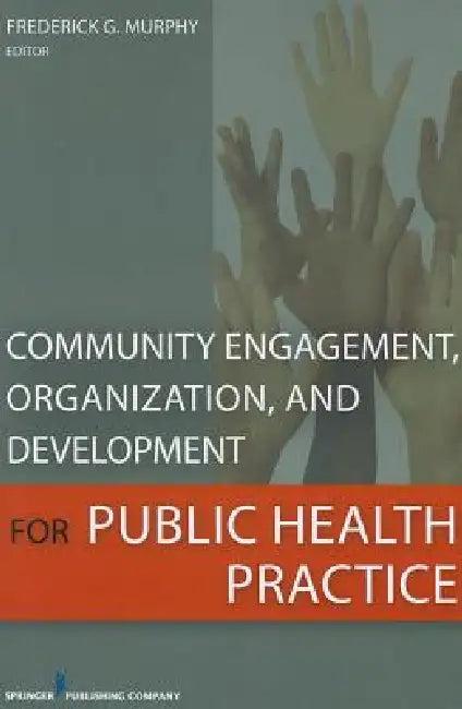 Community Engagement, Organization, and Development for Public Health Practice (English, Frederick G. Msph Murphy)