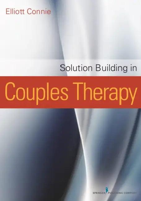 Solution Building in Couples Therapy (English, Elliott Ma Connie)