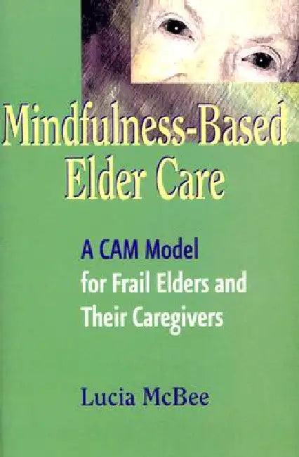 Mindfulness-Based Elder Care (English, Lucia Lcsw McBee)
