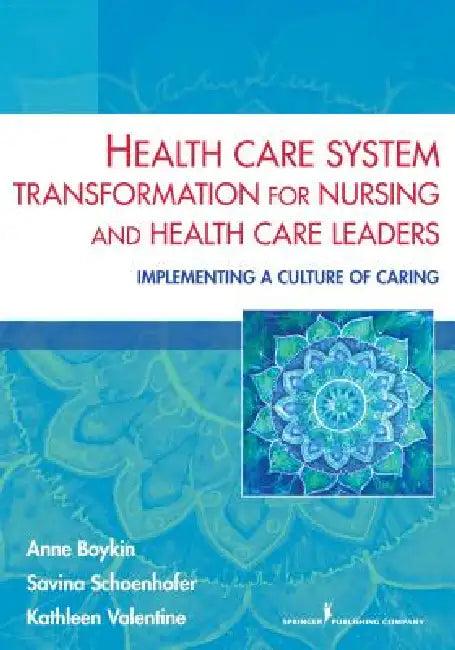 Health Care System Transformation for Nursing and Health Care Leaders (English, Anne Boykin | Savina Schoenhofer | Kathleen Valentine)