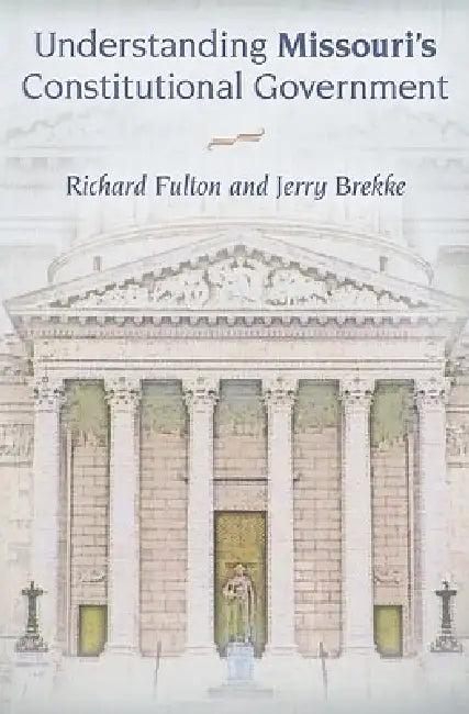 Understanding Missouri's Constitutional Government (English, Richard Fulton | Jerry Brekke)
