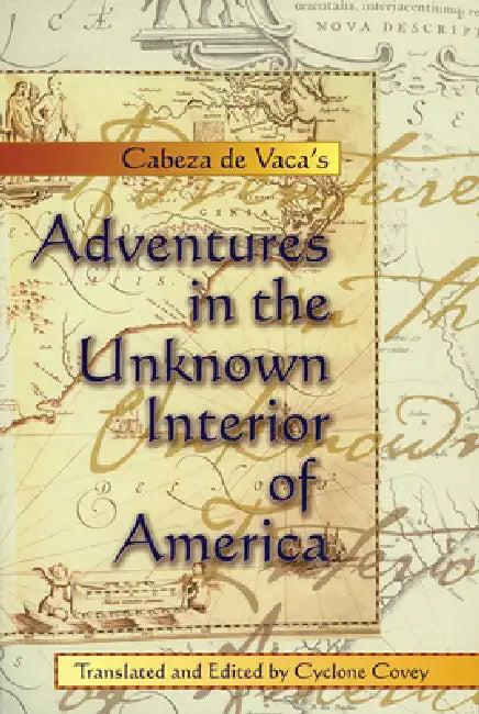 Cabeza de Vaca's Adventures in the Unknown Interior of America (English, Alvar Nuñez Cabeza de Vaca | Cyclone Covey)