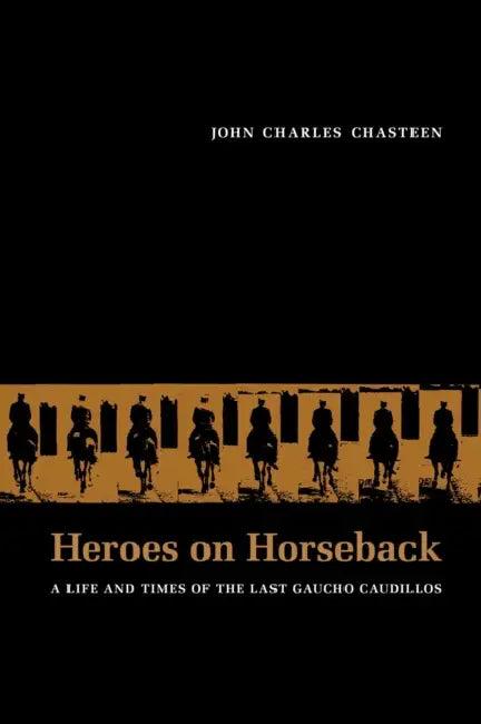 Heroes on Horseback (English, John Charles Chasteen)