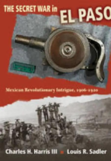 The Secret War in El Paso (English, Charles H. Harris | Louis R. Sadler)