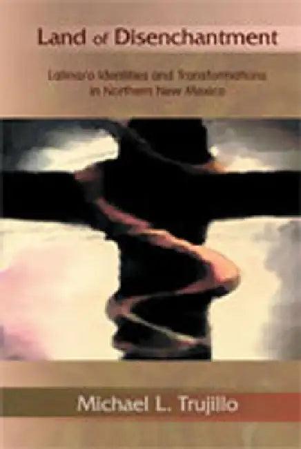 Land of Disenchantment (English, Michael L. Trujillo)