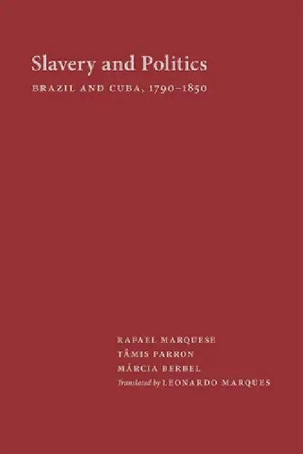 Slavery and Politics (English, Rafael Marquese | Tâmis Parron | Berbel Márcia)
