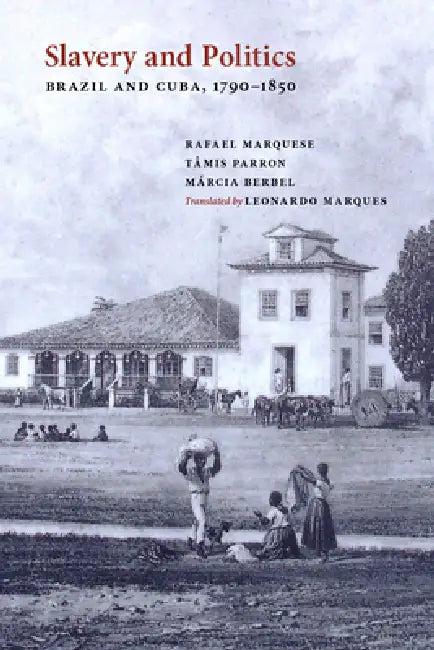 Slavery and Politics (English, Rafael Marquese | Tâmis Parron | Berbel Márcia)
