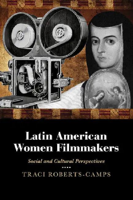 Latin American Women Filmmakers (English, Traci Roberts-Camps)