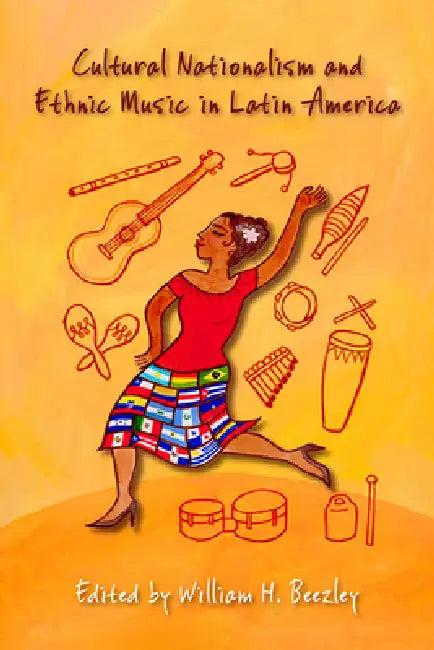 Cultural Nationalism and Ethnic Music in Latin America (English, William H. Beezley)
