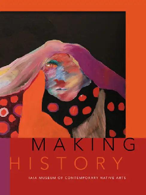 Making History (English, Institute of American Indian Arts | Nancy Marie Mithlo | Martin Robert)