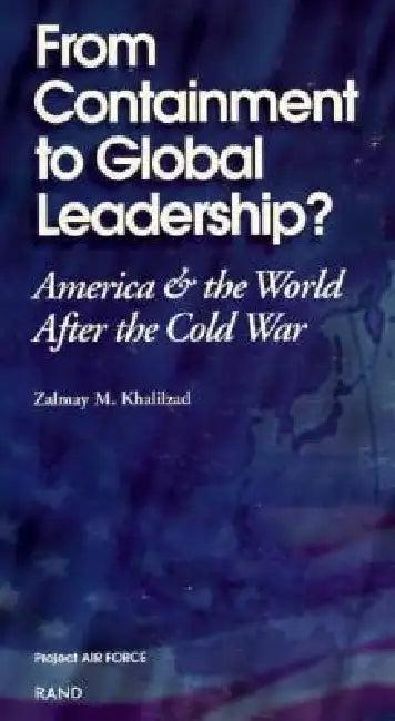 From Containment to Global Leadership? (English, Z. Khalilzad)