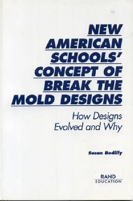 New American Schools' Concept of Break the Mold Designs (English, Susan Bodilly)