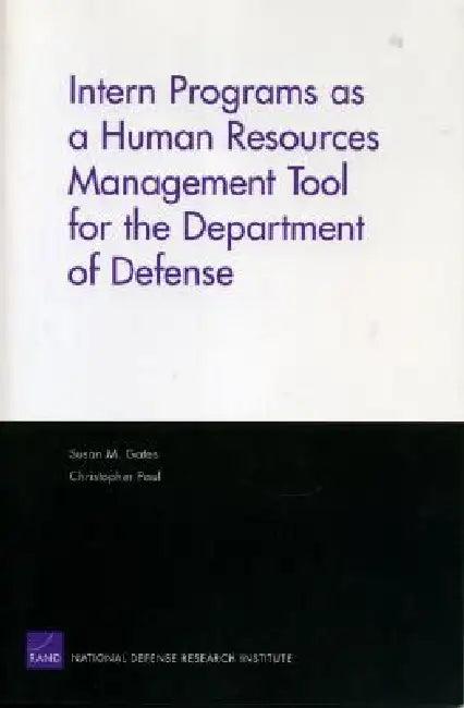 Intern Programs as a Human Resources Management Tool for the Department of Defense (English, Susan M. Gates)