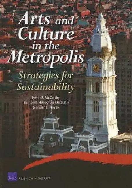 Arts and Culture in the Metropolis (English, Kevin F. McCarthy | Elizabeth Heneghan Ondaatje | Jennifer L. Novak)