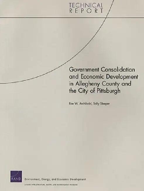Government Consolidation and Economic Development in Allegheny County and the City of Pittsburgh (English, Rae W. Archibald | Sally Sleeper)