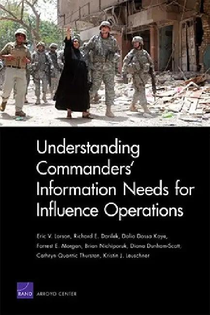 Understanding Commanders' Information Needs for Influence Operations (English, Eric V. Larson | Richard E. Darilek | Dalia Dassa Kaye)