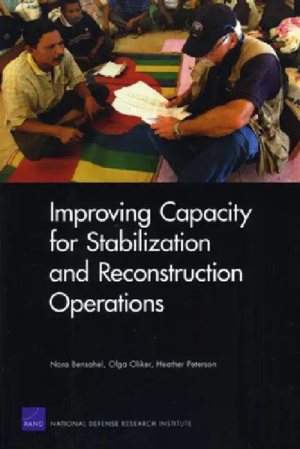 Improving Capacity for Stabilization and Reconstruction Operations (English, Nora Bensahel | Olga Oliker | Heather Peterson)