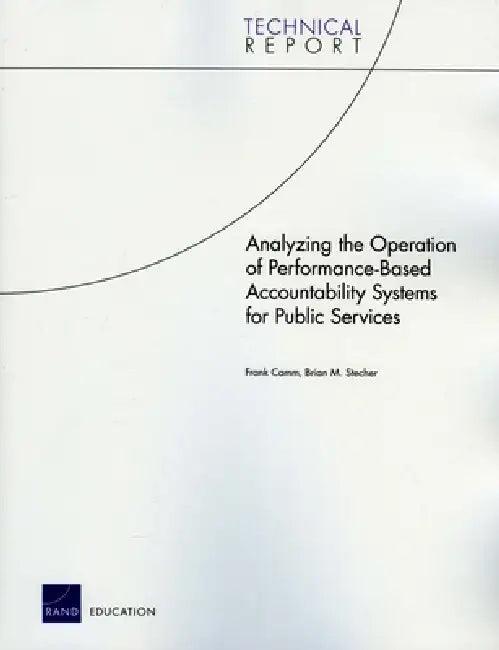 Analyzing the Operation of Performance-Based Accountability Systems for Public Services (English, Frank Camm | Brian M. Stecher)