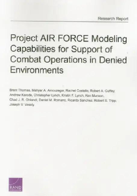 Project Air Force Modeling Capabilities for Support of Combat Operations in Denied Environments (English, Brent Thomas | Mahyar A. Amouzegar | Rachel Costello)