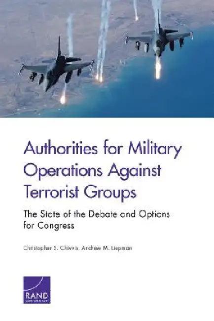Authorities for Military Operations Against Terrorist Groups (English, Christopher S. Chivvis | Andrew M. Liepman)