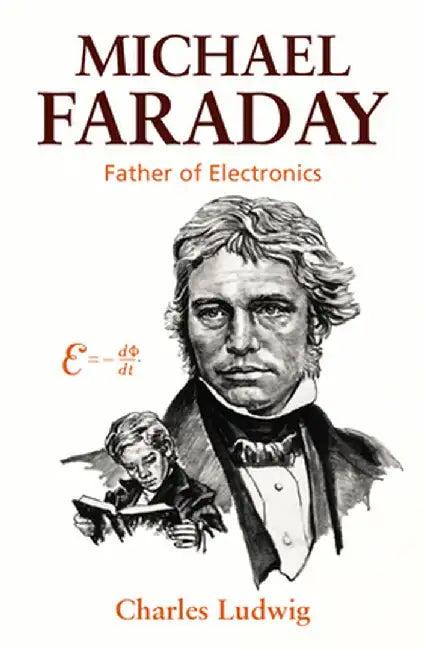 Michael Faraday, Father of Electronics (English, Charles Ludwig)