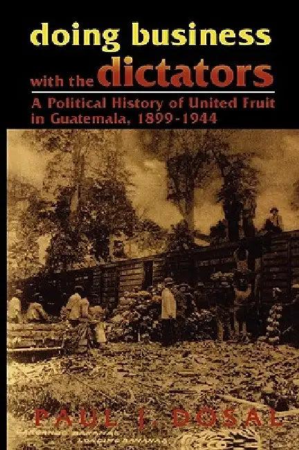 Doing Business with the Dictators (English, Paul J. Dosal)