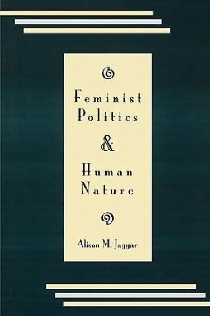 Feminist Politics and Human Nature (Philosophy and Society) (English, Alison M. Jaggar)