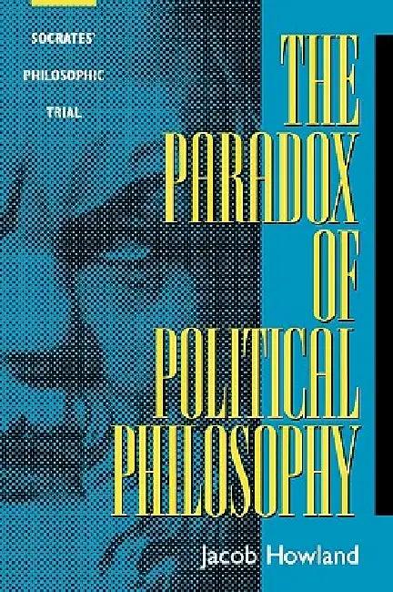 The Paradox of Political Philosophy (English, Jacob Howland)