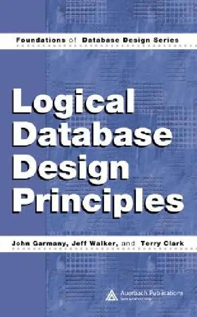 Logical Database Design Principles (English, John Garmany | Jeff Walker | Terry Clark)
